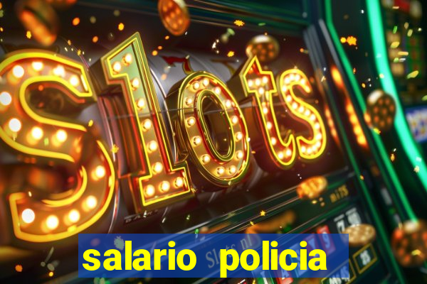 salario policia civil da bahia